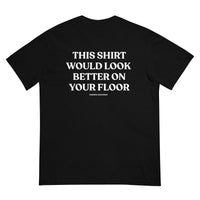 LOOK BETTER ON YOUR FLOOR SHIRT